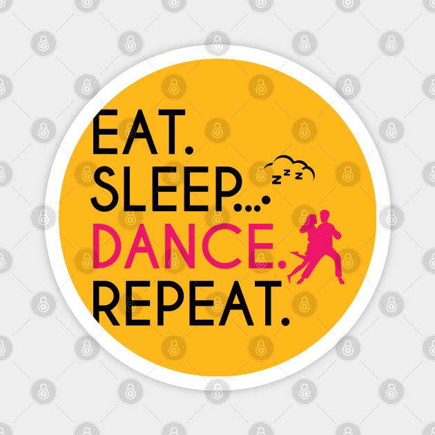 EAT SLEEP DANCE REPEAT Magnet by STUDIOVO